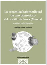 LA CERAMICA BAJOMEDIEVAL DE USO DOMESTICO DEL CASTILLO DE L - 9788413694498